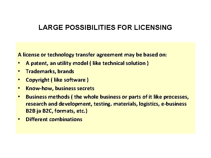 LARGE POSSIBILITIES FOR LICENSING A license or technology transfer agreement may be based on: