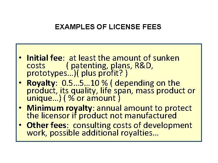 EXAMPLES OF LICENSE FEES • Initial fee: at least the amount of sunken costs