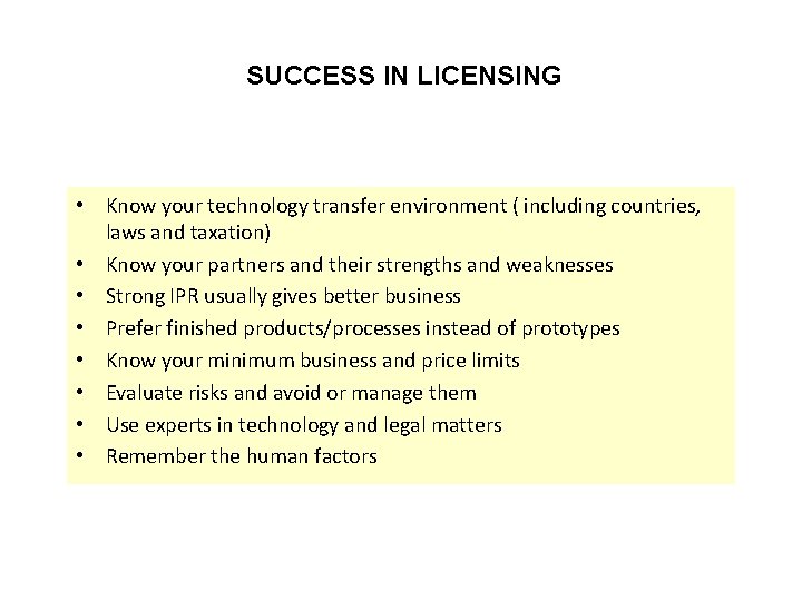 SUCCESS IN LICENSING • Know your technology transfer environment ( including countries, laws and