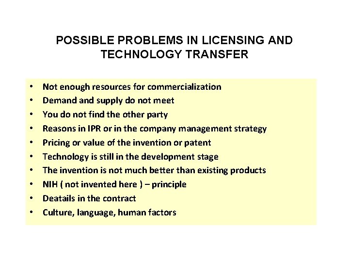 POSSIBLE PROBLEMS IN LICENSING AND TECHNOLOGY TRANSFER • • • Not enough resources for