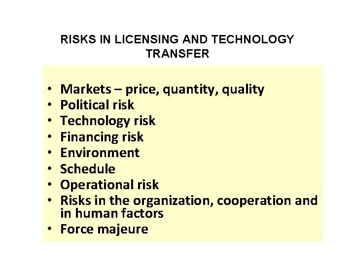 RISKS IN LICENSING AND TECHNOLOGY TRANSFER Markets – price, quantity, quality Political risk Technology