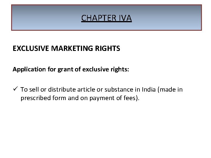 CHAPTER IVA EXCLUSIVE MARKETING RIGHTS Application for grant of exclusive rights: ü To sell