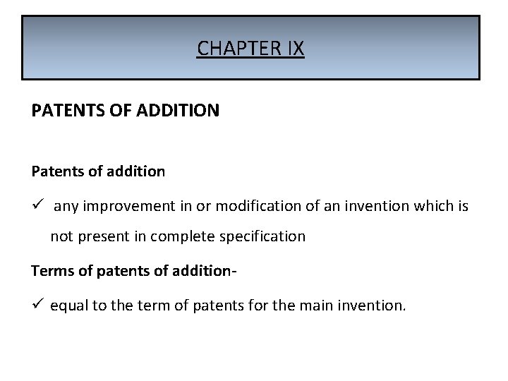 CHAPTER IX PATENTS OF ADDITION Patents of addition ü any improvement in or modification