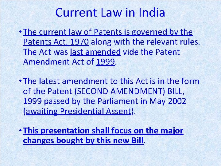 Current Law in India • The current law of Patents is governed by the