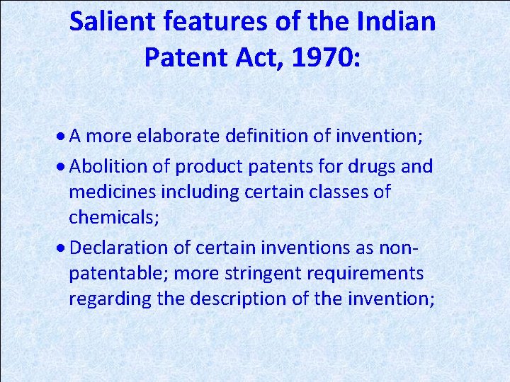 Salient features of the Indian Patent Act, 1970: · A more elaborate definition of