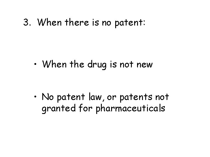 3. When there is no patent: • When the drug is not new •