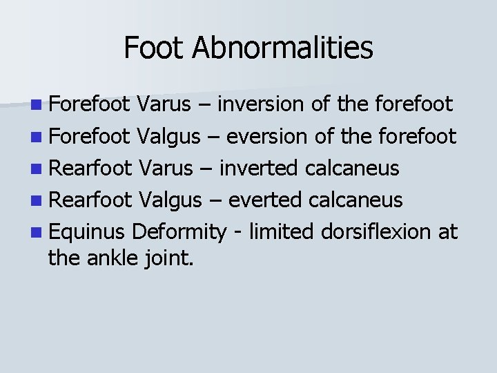 Foot Abnormalities n Forefoot Varus – inversion of the forefoot n Forefoot Valgus –