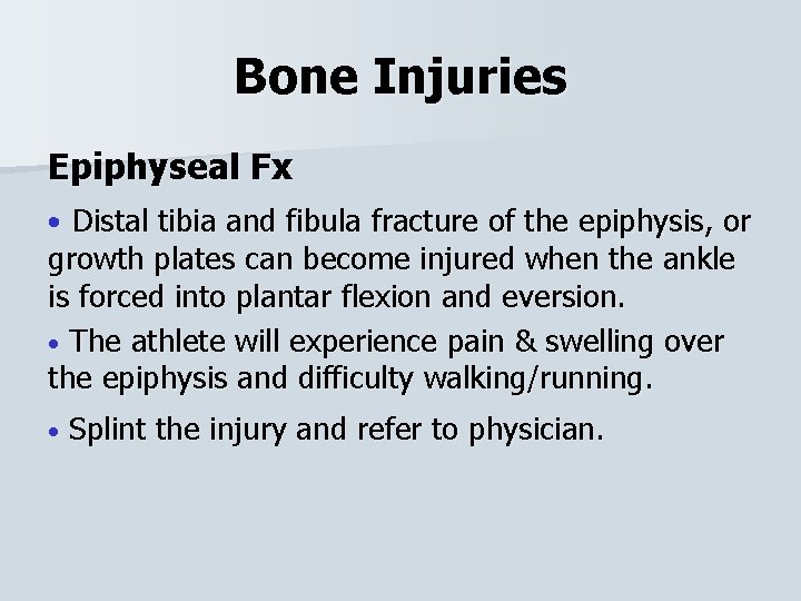 Bone Injuries Epiphyseal Fx • Distal tibia and fibula fracture of the epiphysis, or
