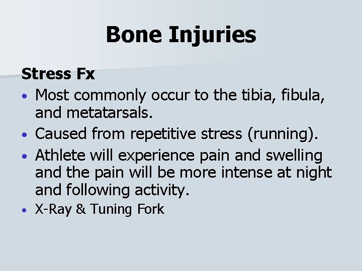 Bone Injuries Stress Fx • Most commonly occur to the tibia, fibula, and metatarsals.