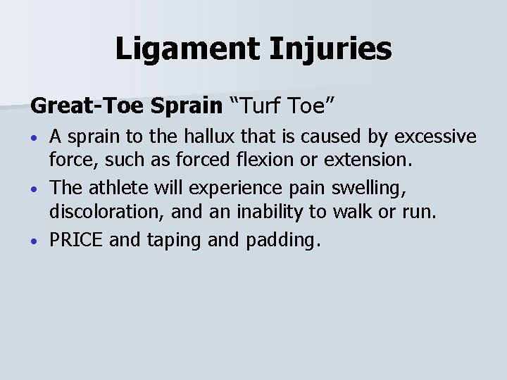 Ligament Injuries Great-Toe Sprain “Turf Toe” A sprain to the hallux that is caused