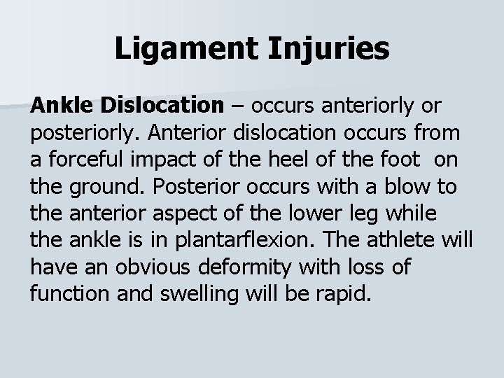 Ligament Injuries Ankle Dislocation – occurs anteriorly or posteriorly. Anterior dislocation occurs from a
