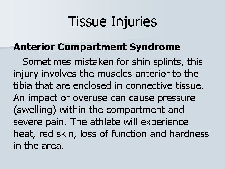 Tissue Injuries Anterior Compartment Syndrome Sometimes mistaken for shin splints, this injury involves the