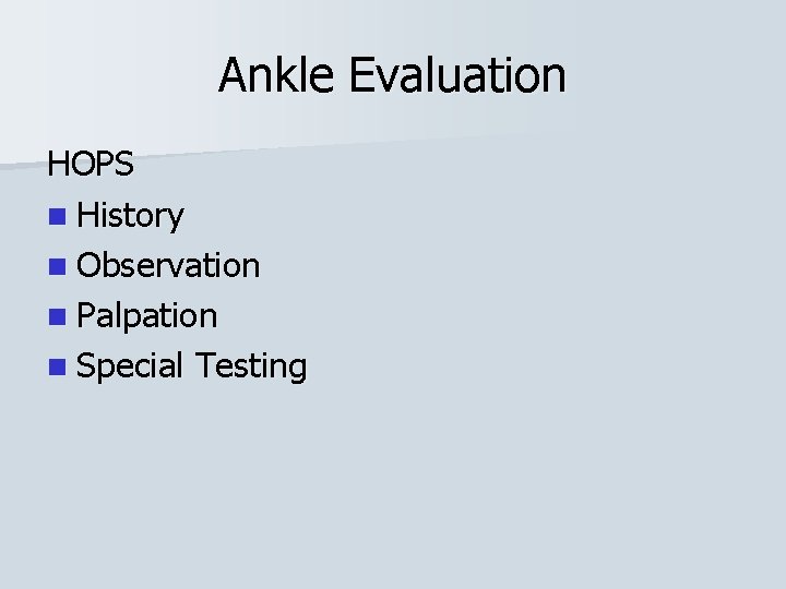 Ankle Evaluation HOPS n History n Observation n Palpation n Special Testing 