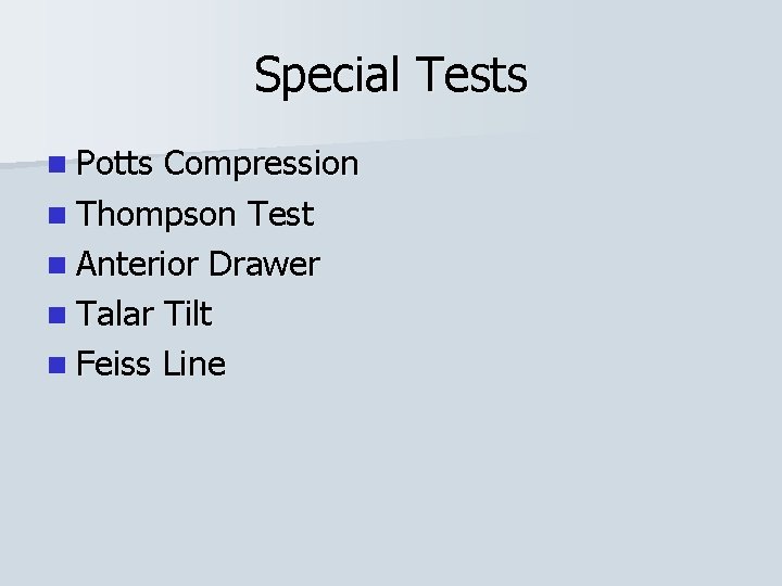 Special Tests n Potts Compression n Thompson Test n Anterior Drawer n Talar Tilt