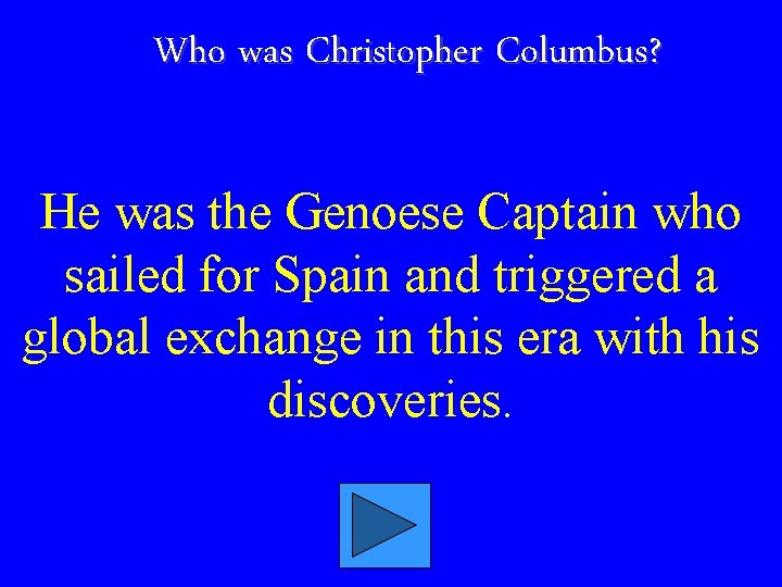 Who was Christopher Columbus? He was the Genoese Captain who sailed for Spain and