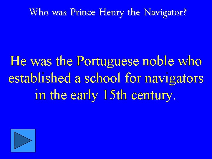 Who was Prince Henry the Navigator? He was the Portuguese noble who established a