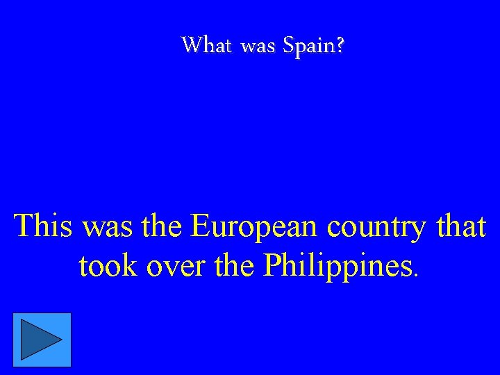 What was Spain? This was the European country that took over the Philippines. 