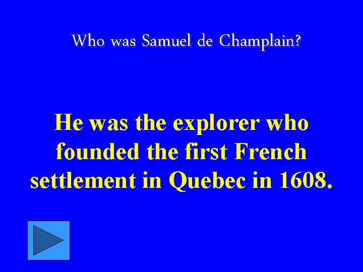 Who was Samuel de Champlain? He was the explorer who founded the first French