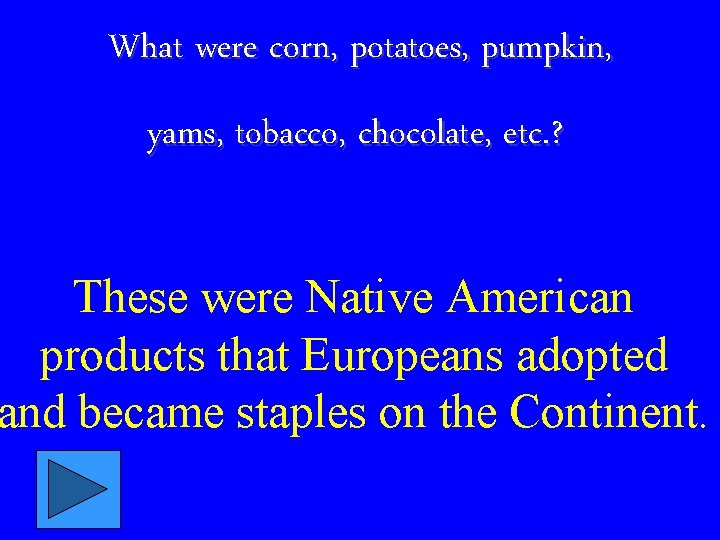 What were corn, potatoes, pumpkin, yams, tobacco, chocolate, etc. ? These were Native American