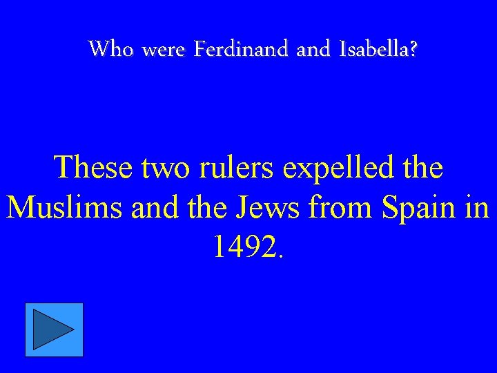 Who were Ferdinand Isabella? These two rulers expelled the Muslims and the Jews from
