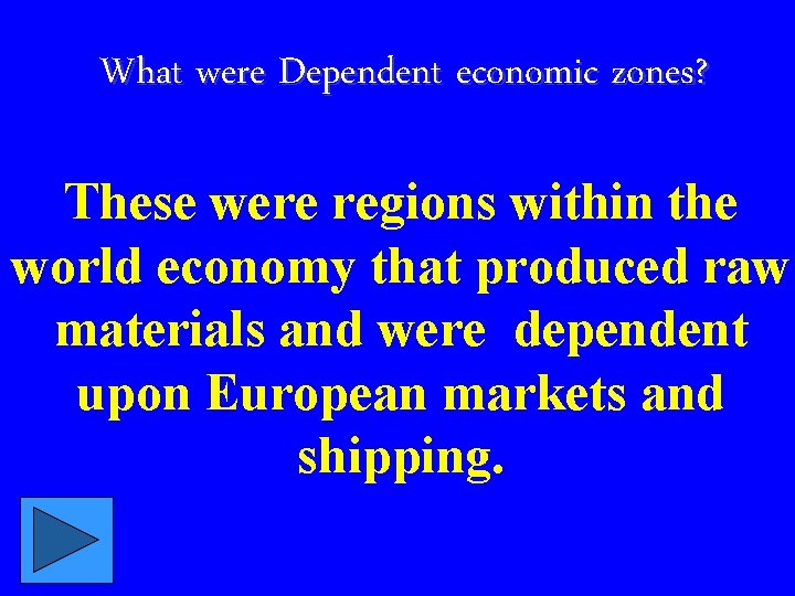 What were Dependent economic zones? These were regions within the world economy that produced