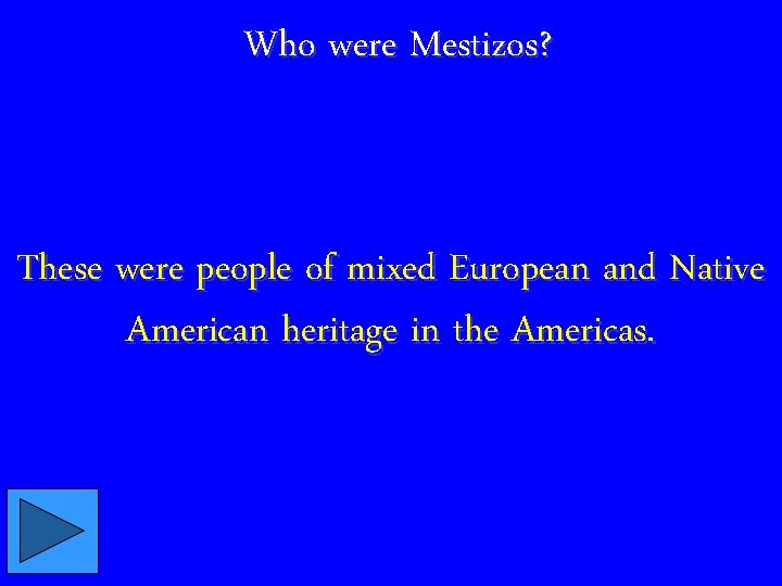 Who were Mestizos? These were people of mixed European and Native American heritage in