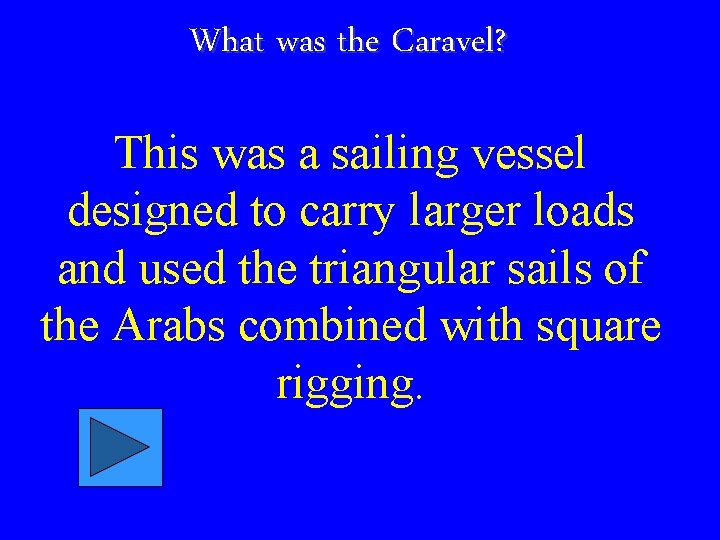 What was the Caravel? This was a sailing vessel designed to carry larger loads