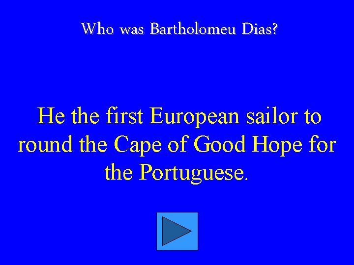 Who was Bartholomeu Dias? He the first European sailor to round the Cape of