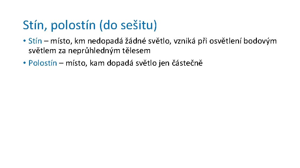 Stín, polostín (do sešitu) • Stín – místo, km nedopadá žádné světlo, vzniká při