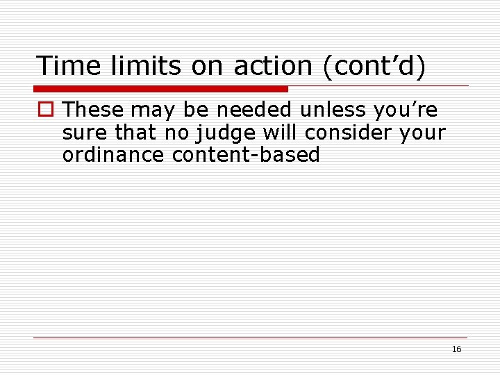 Time limits on action (cont’d) o These may be needed unless you’re sure that