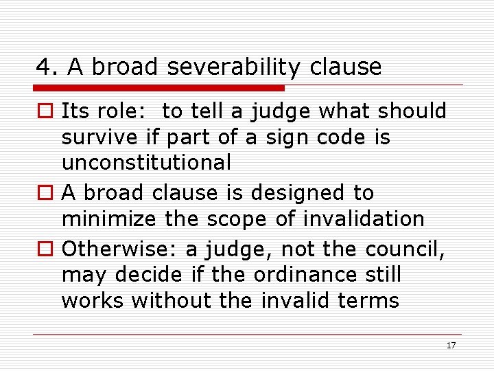 4. A broad severability clause o Its role: to tell a judge what should