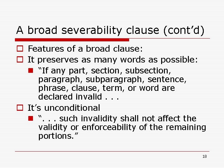 A broad severability clause (cont’d) o Features of a broad clause: o It preserves