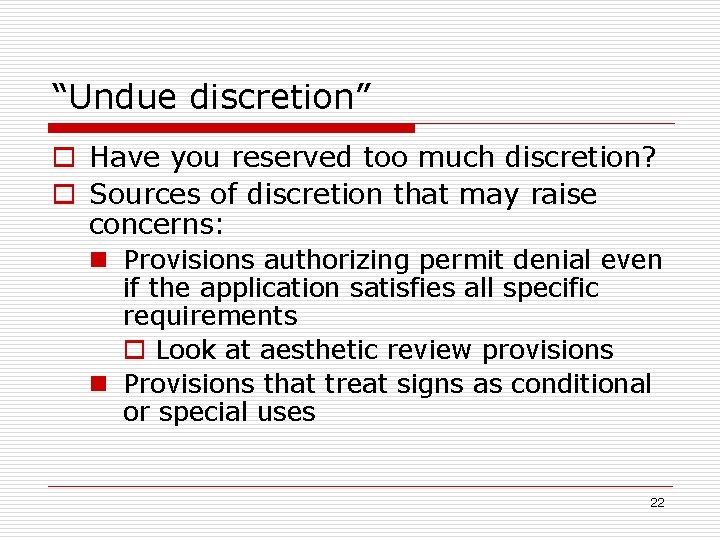 “Undue discretion” o Have you reserved too much discretion? o Sources of discretion that