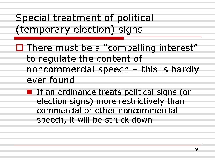 Special treatment of political (temporary election) signs o There must be a “compelling interest”