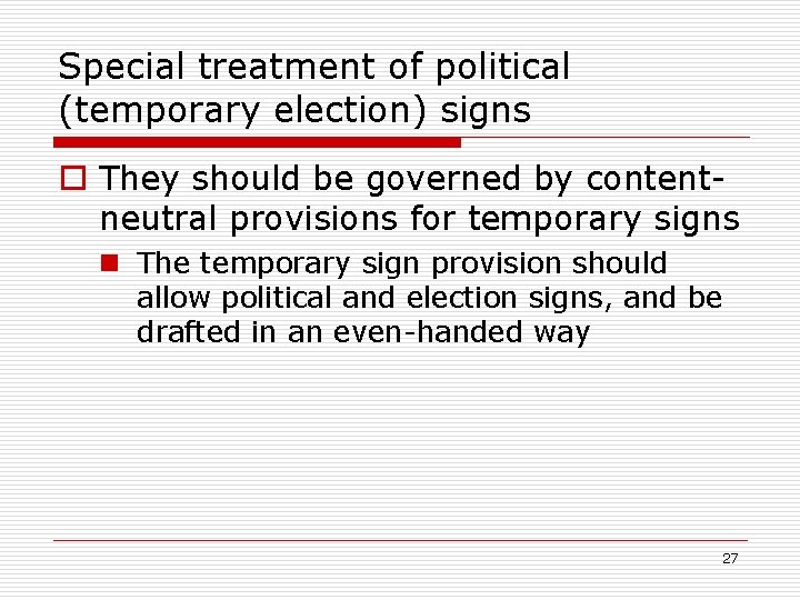 Special treatment of political (temporary election) signs o They should be governed by contentneutral