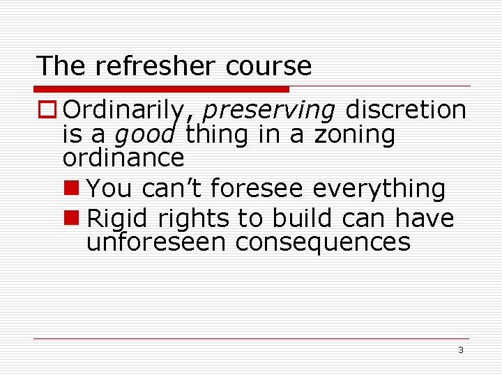 The refresher course o Ordinarily, preserving discretion is a good thing in a zoning