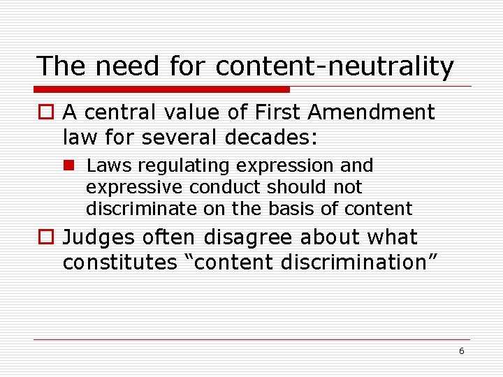 The need for content-neutrality o A central value of First Amendment law for several