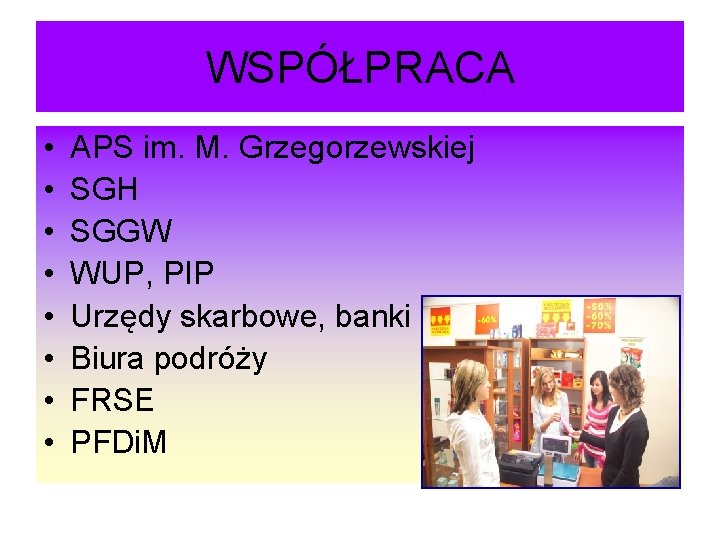 WSPÓŁPRACA • • APS im. M. Grzegorzewskiej SGH SGGW WUP, PIP Urzędy skarbowe, banki