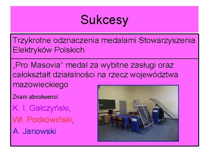 Sukcesy Trzykrotne odznaczenia medalami Stowarzyszenia Wysoka zdawalność egzaminów potwierdzajacych Elektryków Polskich kwalifikacje zaw. (81%)