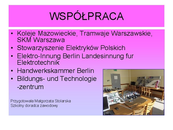 WSPÓŁPRACA • Koleje Mazowieckie, Tramwaje Warszawskie, SKM Warszawa • Stowarzyszenie Elektryków Polskich • Elektro-Innung