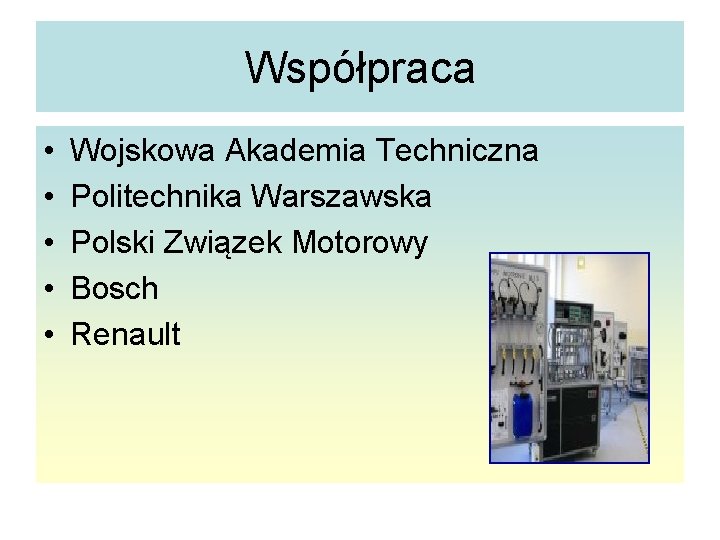 Współpraca • • • Wojskowa Akademia Techniczna Politechnika Warszawska Polski Związek Motorowy Bosch Renault