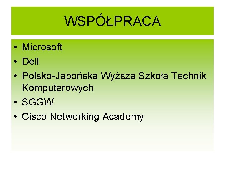 WSPÓŁPRACA • Microsoft • Dell • Polsko-Japońska Wyższa Szkoła Technik Komputerowych • SGGW •