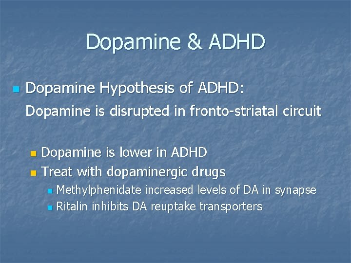 Dopamine & ADHD n Dopamine Hypothesis of ADHD: Dopamine is disrupted in fronto-striatal circuit