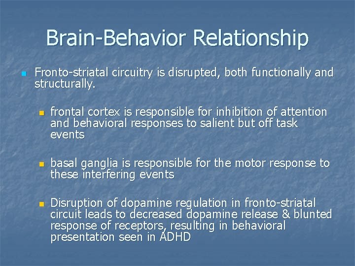 Brain-Behavior Relationship n Fronto-striatal circuitry is disrupted, both functionally and structurally. n n n