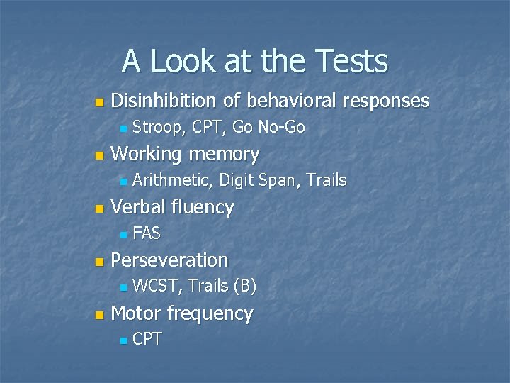 A Look at the Tests n Disinhibition of behavioral responses n n Working memory