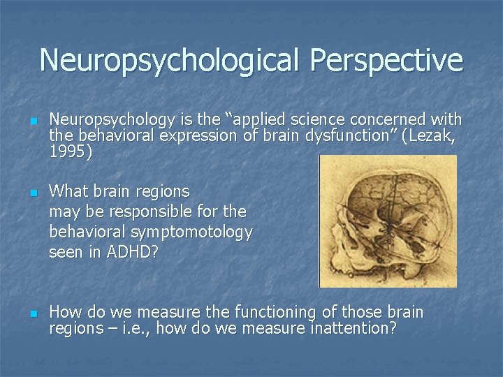 Neuropsychological Perspective n n n Neuropsychology is the “applied science concerned with the behavioral