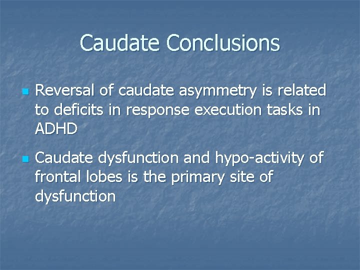 Caudate Conclusions n n Reversal of caudate asymmetry is related to deficits in response