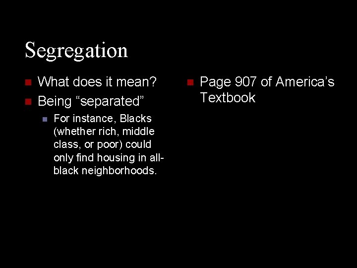 Segregation n n What does it mean? Being “separated” n For instance, Blacks (whether