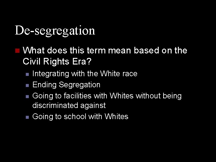 De-segregation n What does this term mean based on the Civil Rights Era? n