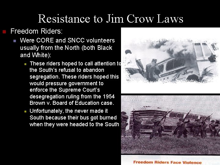 Resistance to Jim Crow Laws n Freedom Riders: n Were CORE and SNCC volunteers